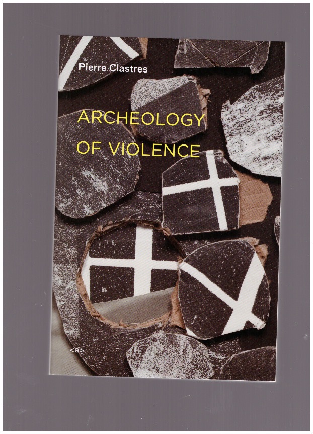 CLASTRES, Pierre - Archeology of violence